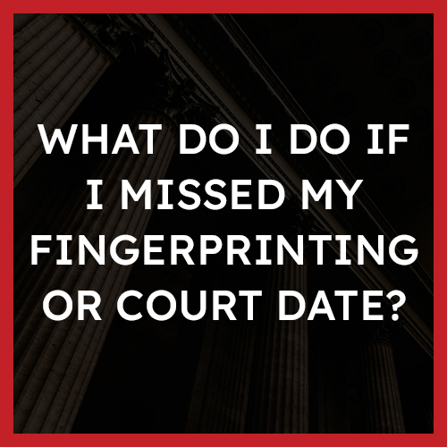 What do I do if I missed my fingerprinting or court date? SCD Law FAQ