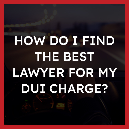 How do I find the best lawyer for my DUI charge