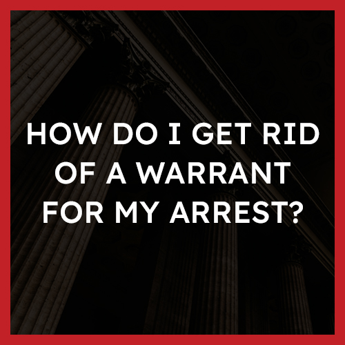 How do I get rid of a warrant for my arrest