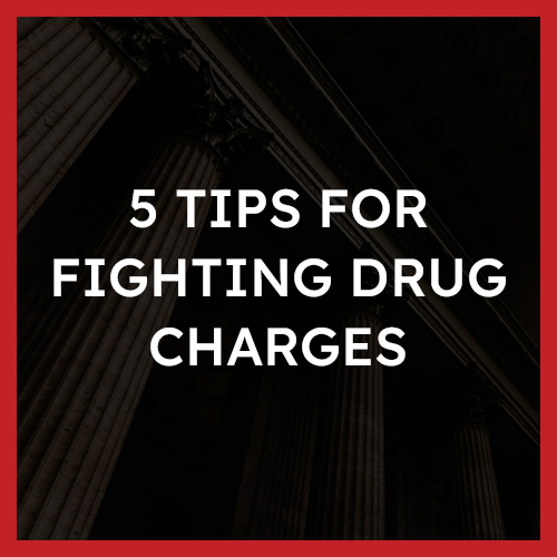 5 tips for fighting drug charges