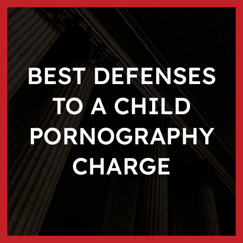 best defenses to a child pornography charge