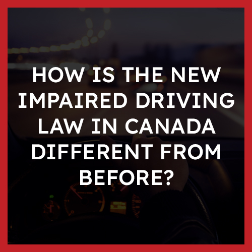 How is the new impaired driving law in Canada different from before