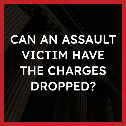 Can an assault victim have the charges dropped