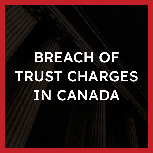 Breach of Trust Charges in Canada