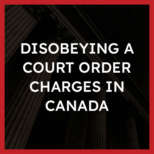 Disobeying a Court Order Charges In Canada