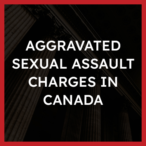 Aggravated Sexual Assault Charges in Canada