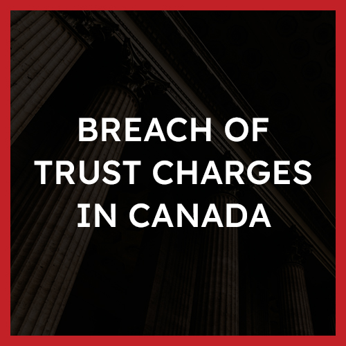 Breach of Trust Charges in Canada