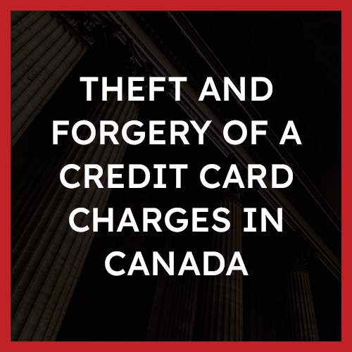 Theft and Forgery of a Credit Card Charges in Canada