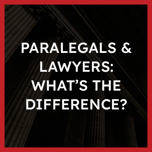 Paralegals & Lawyers What’s the Difference