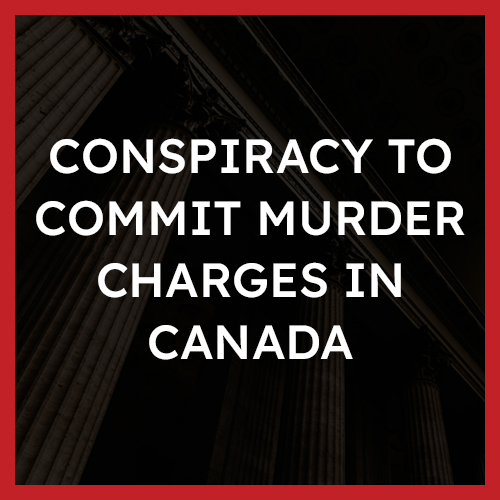 Conspiracy to Commit Murder Charges in Canada