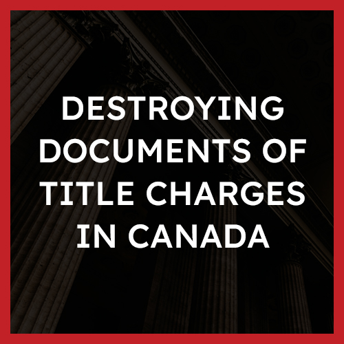 Destroying Documents of Title Charges in Canada