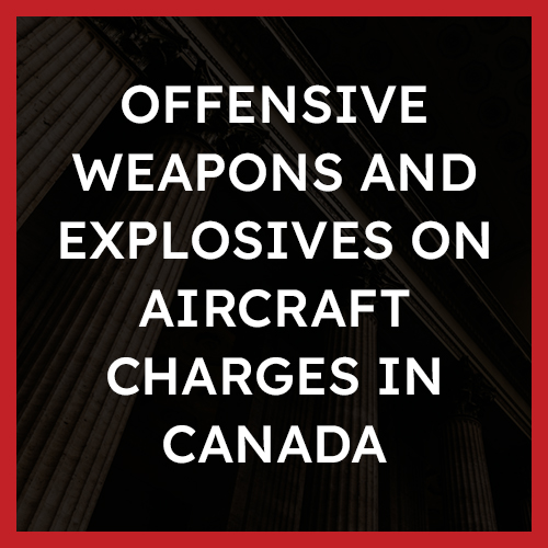 Offensive weapons and explosives on aircraft Charges in Canada