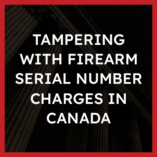Tampering With Firearm Serial Number Charges in Canada