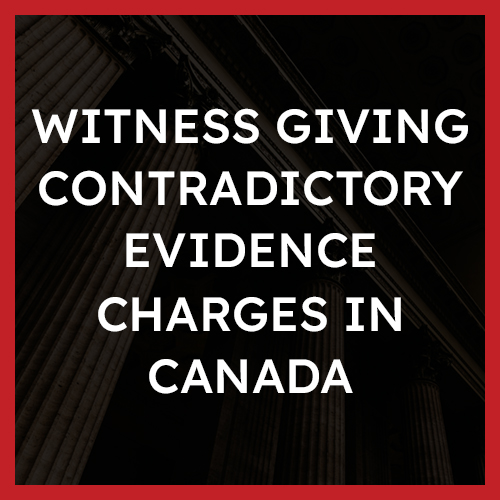 Witness Giving Contradictory Evidence Charges in Canada