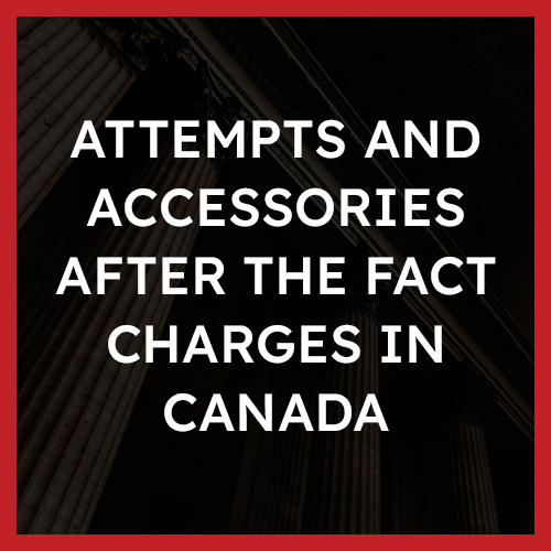 Attempts and Accessories After the Fact Charges in Canada