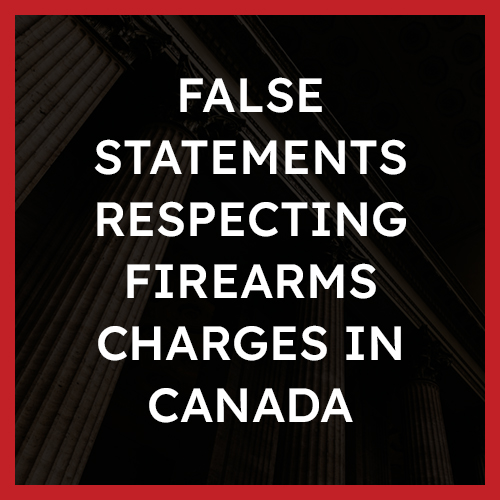 False Statements Respecting Firearms Charges in Canada