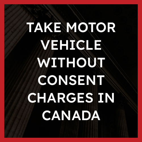 Take motor vehicle without consent Charges in Canada